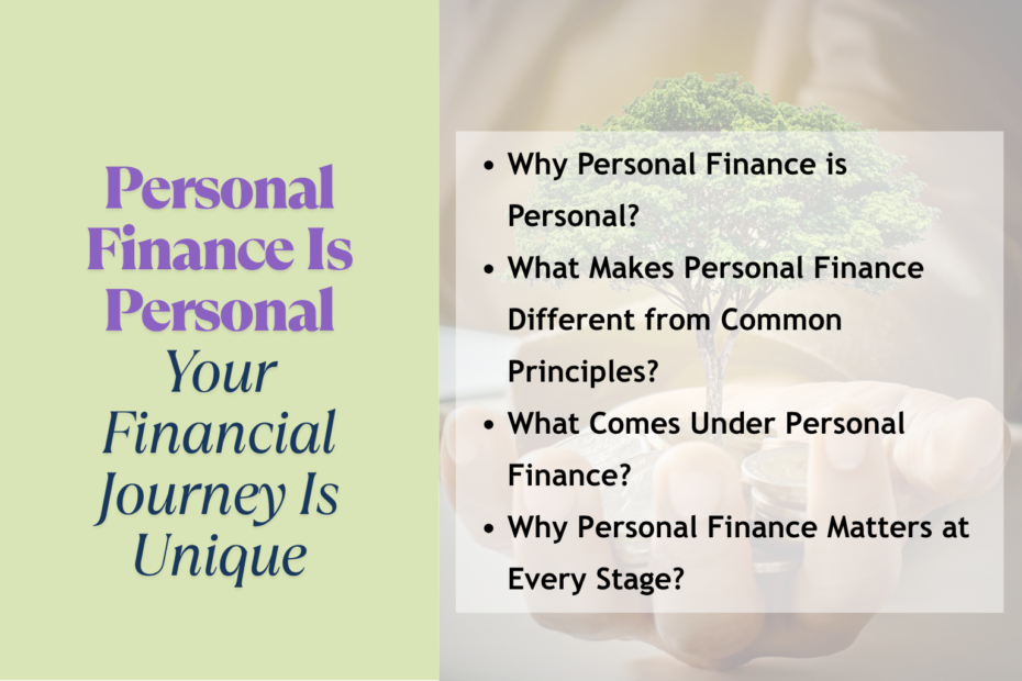 Split graphic with motivational text on the left reading 'Personal Finance Is Personal, Your Financial Journey Is Unique' in purple and dark blue on a light green background, and on the right a semi-transparent overlay listing personal finance questions over an image of a hand holding coins with a small tree growing, symbolizing financial growth.