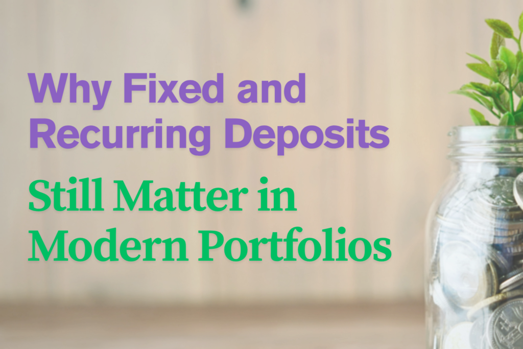 Promotional graphic with a clear glass jar filled with coins and a small green plant growing from the top, symbolizing savings and financial growth. The background is softly blurred with a wooden texture. Overlaid text in bold, colorful fonts reads: “Why Fixed and Recurring Deposits Still Matter in Modern Portfolios.” The design emphasizes the continued importance of traditional deposit instruments in contemporary investment strategies.