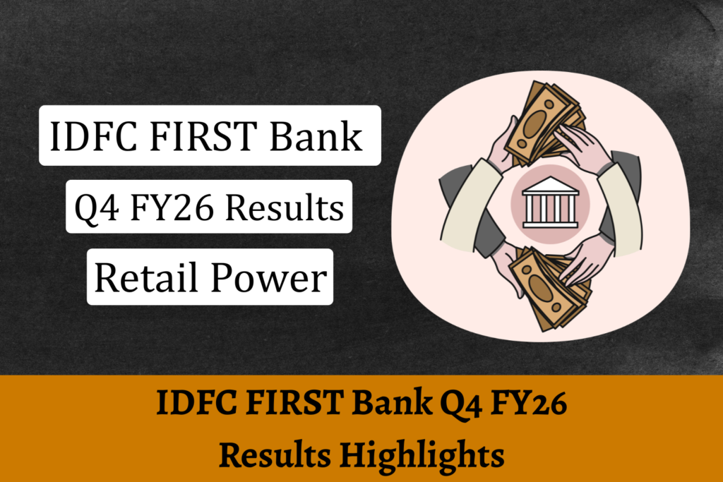 Financial graphic showing IDFC FIRST Bank Q4 FY26 results. Illustration of two hands exchanging currency notes around a central bank building icon, with text highlighting ‘Retail Power’ and ‘Results Highlights’ on a dark and orange background.