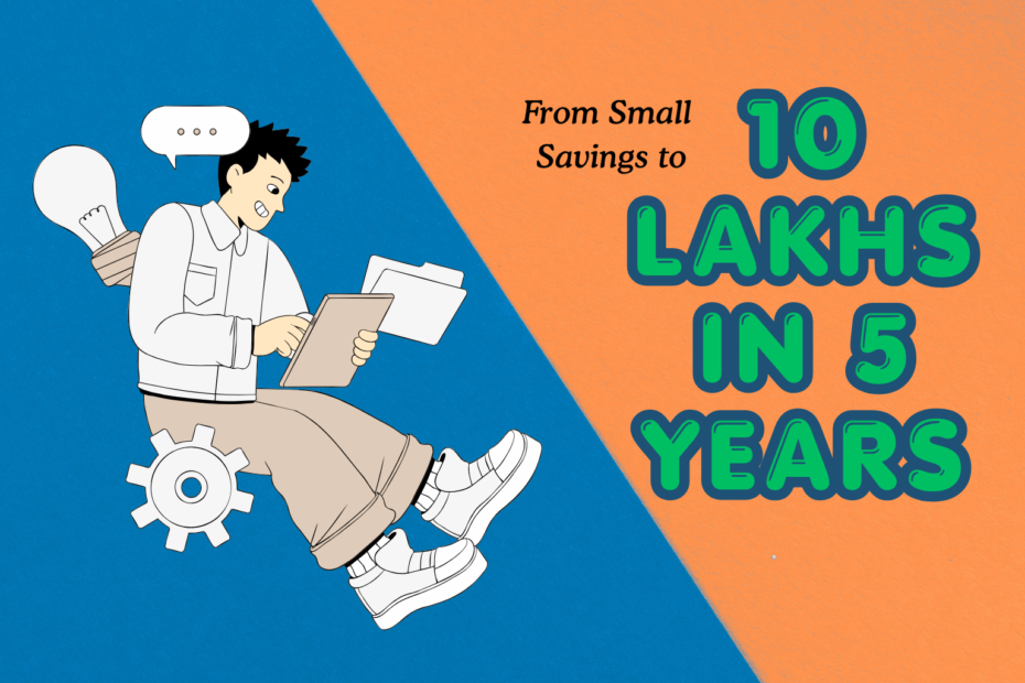 Illustrated person holding a tablet and folder with a glowing light bulb and gear symbol behind them, symbolizing ideas and productivity. Background split diagonally into blue and orange sections. Text overlay reads “From Small Savings to 10 LAKHS IN 5 YEARS,” highlighting financial growth and investment motivation.